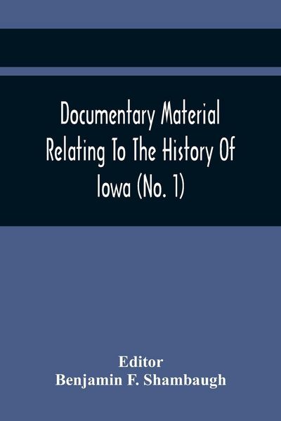 Produktbild: Documentary Material Relating To The History Of Iowa (No. 1)