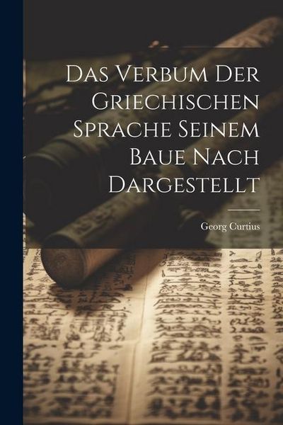 Produktbild: Das Verbum der Griechischen Sprache Seinem Baue Nach Dargestellt