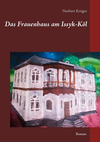 Das Frauenhaus am Issyk-Köl, Taschenbuch von Norbert Krüger, Twentysix, 9783740746773