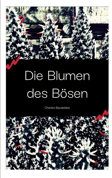 Die Blumen des Bösen, Taschenbuch von Charles Baudelaire, BoD – Books on Demand, 9783759793652