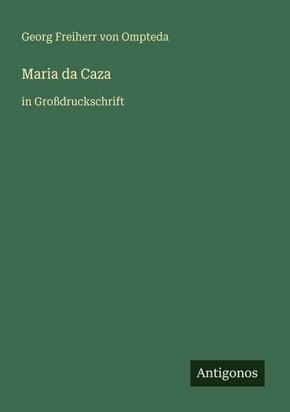 Maria da Caza, Taschenbuch von Georg Freiherr Ompteda, Antigonos Verlag, 9783566027841