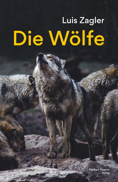 Die Wölfe, Taschenbuch von Luis Zagler, Michael Wagner Verlag, 9783710767975