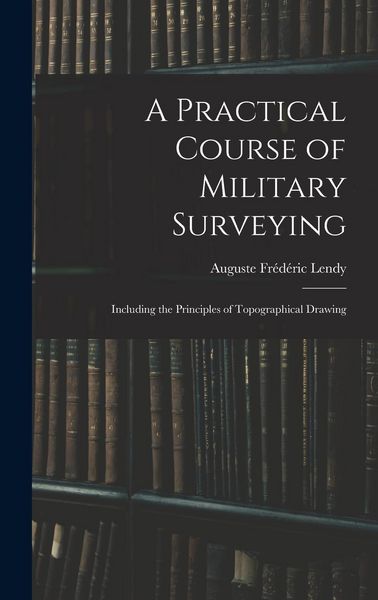 Produktbild: A Practical Course of Military Surveying: Including the Principles of Topographical Drawing