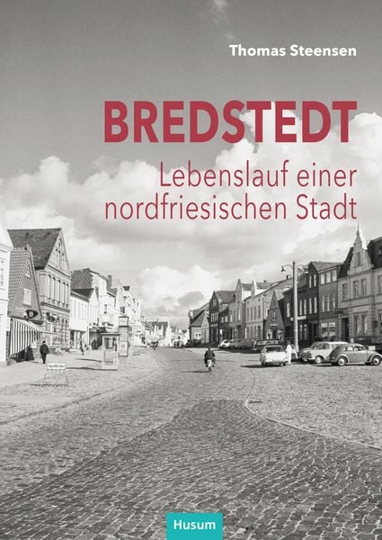 Bredstedt, Gebundene Ausgabe von Thomas Steensen, Husum Druck- und Verlagsgesellschaft, 978-3-96717-189-1