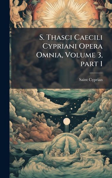 Produktbild: S. Thasci Caecili Cypriani Opera Omnia, Volume 3, part 1