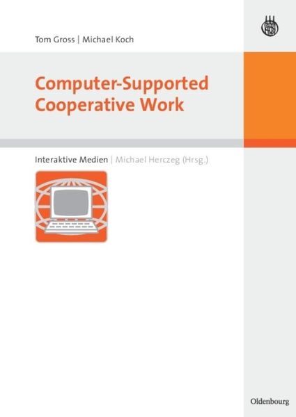 Computer-Supported Cooperative Work, Gebundene Ausgabe von Tom Gross , Michael Koch, De Gruyter, 9783486580006