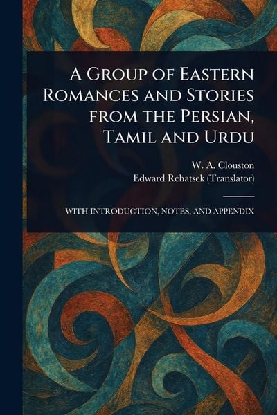 Produktbild: A Group of Eastern Romances and Stories From the Persian, Tamil and Urdu