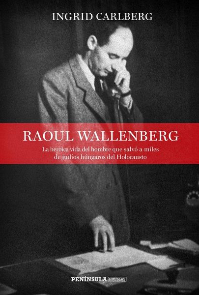 Produktbild: Raoul Wallenberg : la heroica vida del hombre que salv&oacute; a miles de jud&iacute;os h&uacute;ngaros del Holocausto