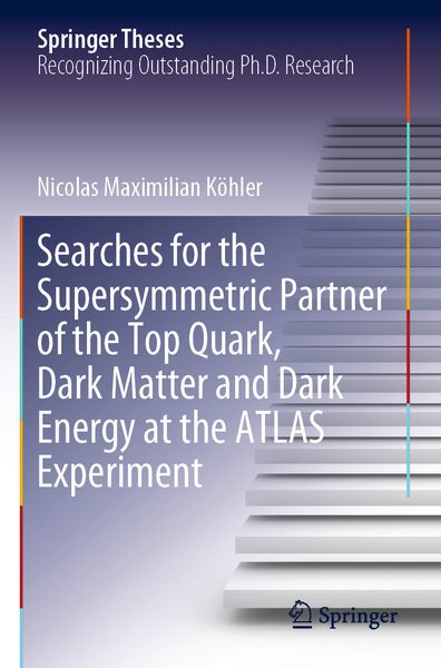Produktbild: Searches for the Supersymmetric Partner of the Top Quark, Dark Matter and Dark Energy at the ATLAS Experiment