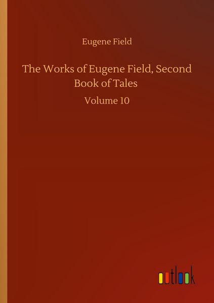 Produktbild: The Works of Eugene Field, Second Book of Tales