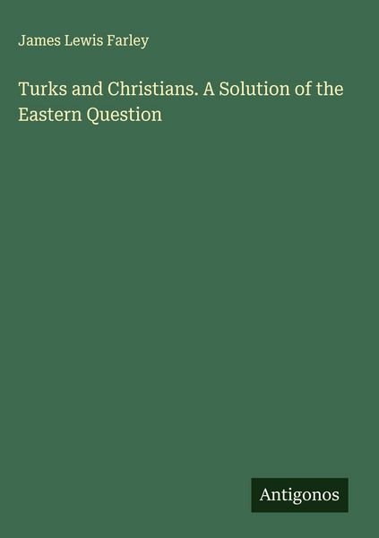 Produktbild: Turks and Christians. A Solution of the Eastern Question