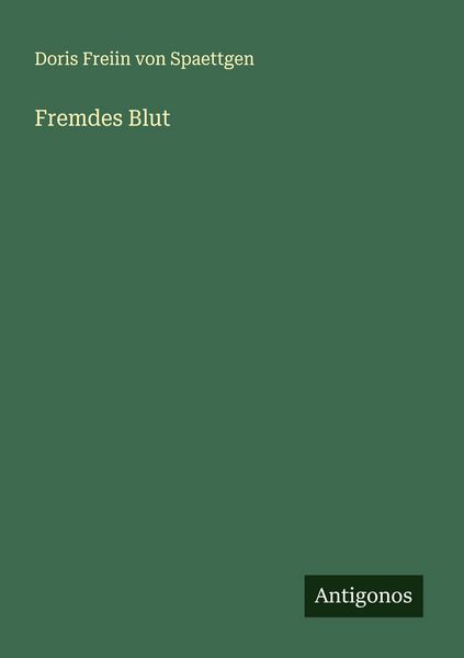 Fremdes Blut, Taschenbuch von Doris Freiin Spaettgen, Antigonos Verlag, 9783563906439