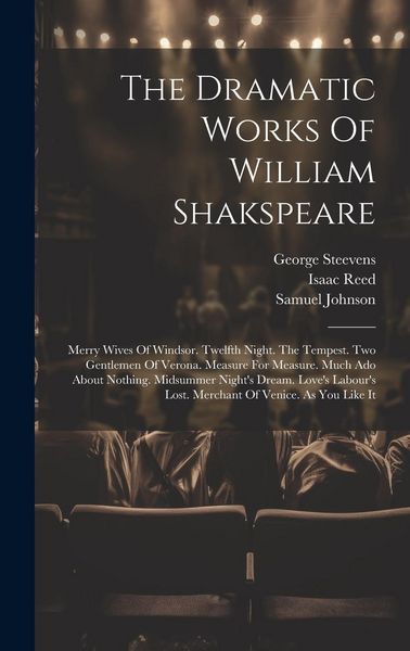 Produktbild: The Dramatic Works Of William Shakspeare: Merry Wives Of Windsor. Twelfth Night. The Tempest. Two Gentlemen Of Verona. Measure For Measure. Much Ado A
