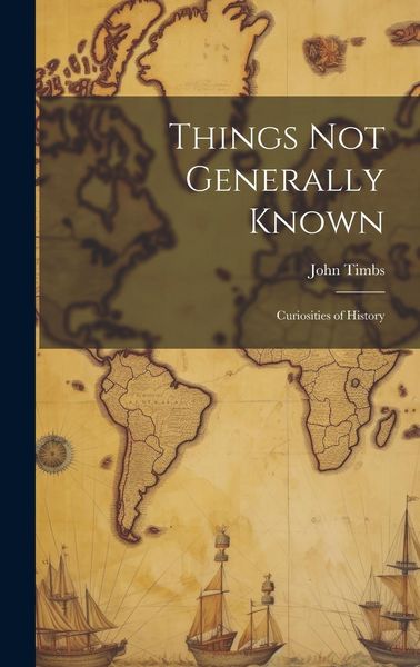 Produktbild: Things Not Generally Known: Curiosities of History