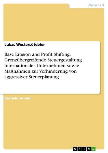 Produktbild: Base Erosion and Profit Shifting. Grenz&uuml;bergreifende Steuergestaltung internationaler Unternehmen sowie Ma&szlig;nahmen zur Verhinderung von aggressiver Steuerplanung