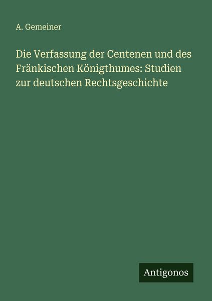 Produktbild: Die Verfassung der Centenen und des Fr&auml;nkischen K&ouml;nigthumes: Studien zur deutschen Rechtsgeschichte