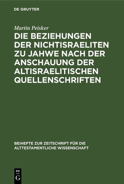 Produktbild: Die Beziehungen der Nichtisraeliten zu Jahwe nach der Anschauung der altisraelitischen Quellenschriften