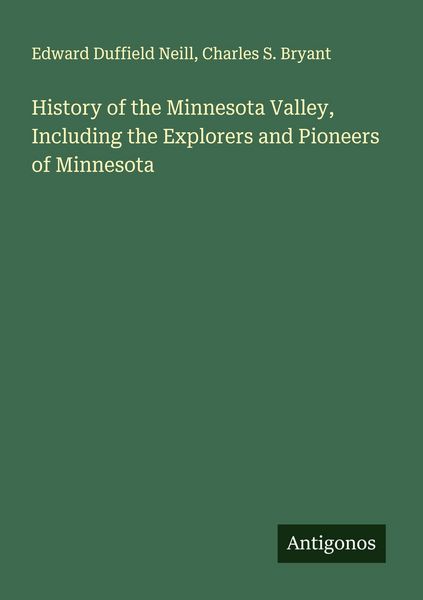 Produktbild: History of the Minnesota Valley, Including the Explorers and Pioneers of Minnesota