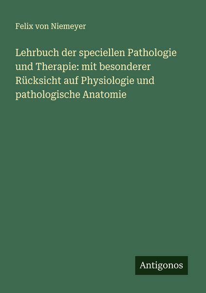 Produktbild: Lehrbuch der speciellen Pathologie und Therapie: mit besonderer R&uuml;cksicht auf Physiologie und pathologische Anatomie
