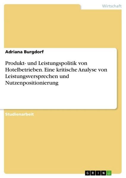 Produktbild: Produkt- und Leistungspolitik von Hotelbetrieben. Eine kritische Analyse von Leistungsversprechen und Nutzenpositionierung