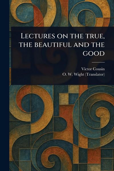 Produktbild: Lectures on the True, the Beautiful and the Good
