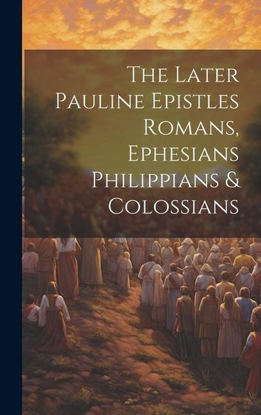 Produktbild: The Later Pauline Epistles Romans, Ephesians Philippians & Colossians