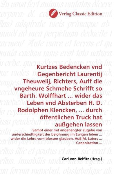 Produktbild: Kurtzes Bedencken vnd Gegenbericht Laurentij Theuwelij, Richters, Auff die vngeheure Schmehe Schrifft so Barth. Wolffhart ... wider das Leben vnd Abst