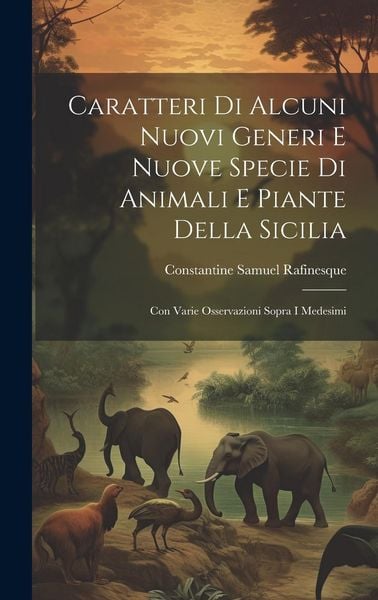 Produktbild: Caratteri Di Alcuni Nuovi Generi E Nuove Specie Di Animali E Piante Della Sicilia