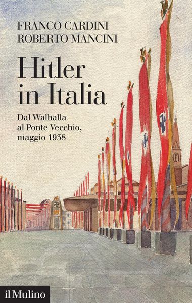 Produktbild: Hitler in Italia. Dal Walhalla a Pontevecchio, maggio 1938