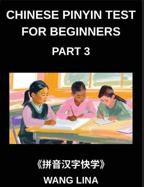 Produktbild: Chinese Pinyin Test for Beginners (Part 3)- Mandarin Chinese HSK Test Series Accelerated Learning of Characters with Pinyin & English Explanations, Easy Vocabulary, and Multiple-Choice Exercises