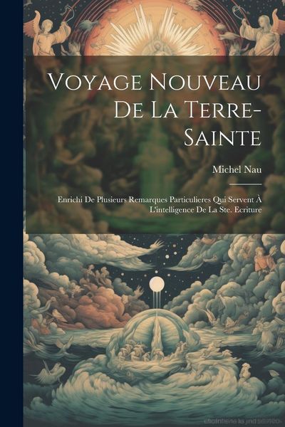 Produktbild: Voyage Nouveau De La Terre-sainte: Enrichi De Plusieurs Remarques Particulieres Qui Servent &Agrave; L'intelligence De La Ste. Ecriture