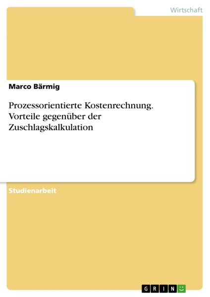 Produktbild: Prozessorientierte Kostenrechnung. Vorteile gegen&uuml;ber der Zuschlagskalkulation