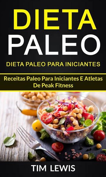 Produktbild: Dieta Paleo: Dieta Paleo para Iniciantes: Receitas Paleo para iniciantes e atletas de peak fitness