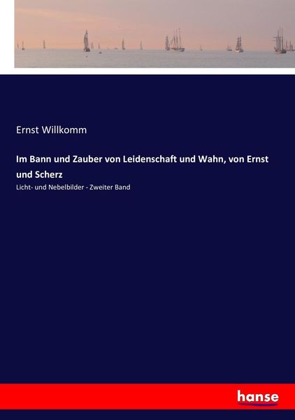 Im Bann und Zauber von Leidenschaft und Wahn, von Ernst und Scherz, Taschenbuch von Ernst Willkomm, Hansebooks, 9783743604483