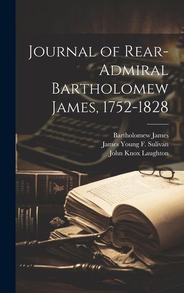 Produktbild: Journal of Rear-Admiral Bartholomew James, 1752-1828