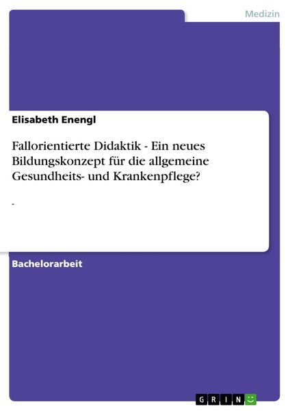 Produktbild: Fallorientierte Didaktik - Ein neues Bildungskonzept f&uuml;r die allgemeine Gesundheits- und Krankenpflege?