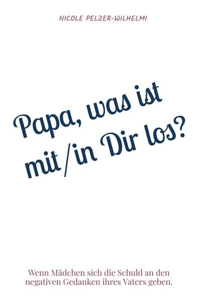 Papa, was ist mit/in Dir los?, Taschenbuch von Nicole Pelzer-Wilhelmi, Bookmundo, 9789403758695