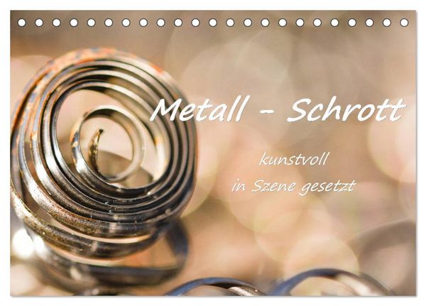 Produktbild: Metall - Schrott kunstvoll in Szene gesetzt (Tischkalender 2026 DIN A5 quer), CALVENDO Monatskalender