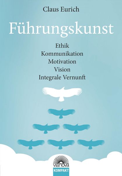 Produktbild: F&uuml;hrungskunst: Ethik, Kommunikation, Motivation, Vision, Integrale Vernunft