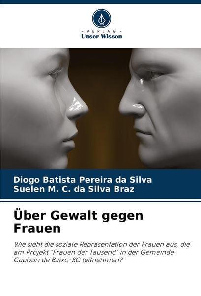 Über Gewalt gegen Frauen, Taschenbuch von Diogo Batista Pereira da Silva , Suelen M. C. da Silva Braz, Verlag Unser Wissen, 9786207719105
