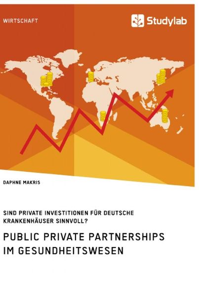 Produktbild: Public Private Partnerships im Gesundheitswesen. Sind private Investitionen f&uuml;r deutsche Krankenh&auml;user sinnvoll?