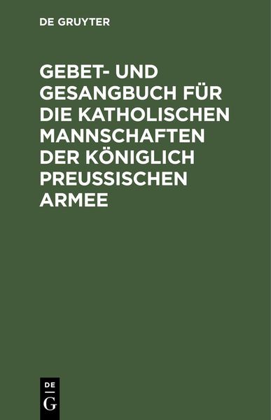 Produktbild: Gebet- und Gesangbuch f&uuml;r die katholischen Mannschaften der K&ouml;niglich Preu&szlig;ischen Armee