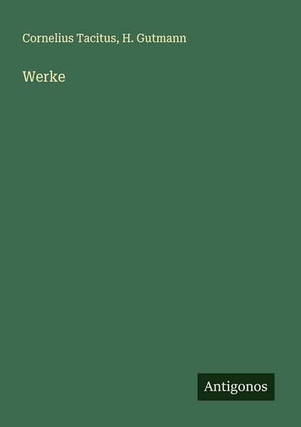 Werke, Taschenbuch von Cornelius Tacitus , H. Gutmann, Antigonos Verlag, 9783388936673