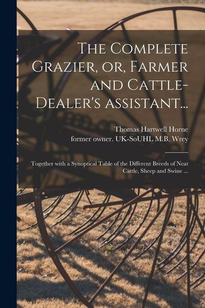 Produktbild: The Complete Grazier, or, Farmer and Cattle-dealer's Assistant...