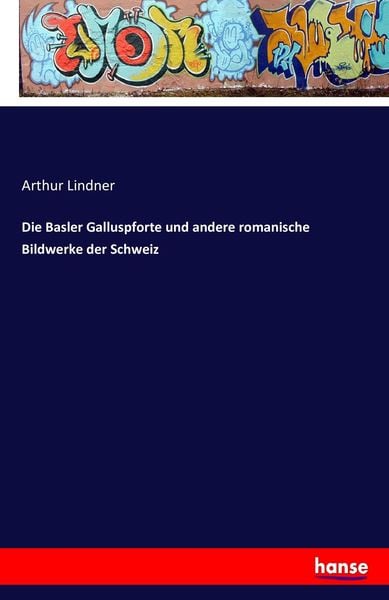 Die Basler Galluspforte und andere romanische Bildwerke der Schweiz, Taschenbuch von Arthur Lindner, Hansebooks, 9783741137938