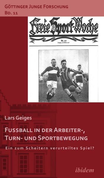 Fußball in der Arbeiter-, Turn- und Sportbewegung, Taschenbuch von Lars Geiges, Ibidem, 9783838202259