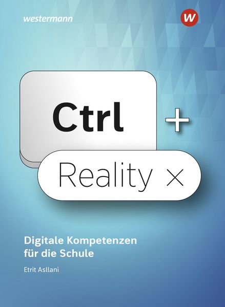 Produktbild: Ctrl+ Reality &ndash; Digitale Kompetenzen f&uuml;r die Schule