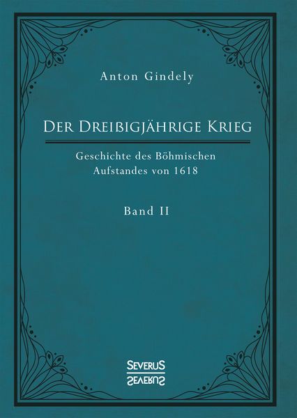 Der Dreißigjährige Krieg. Geschichte des Böhmischen Aufstandes von 1618. Band 2
