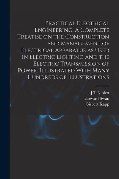 Produktbild: Practical Electrical Engineering. A Complete Treatise on the Construction and Management of Electrical Apparatus as Used in Electric Lighting and the