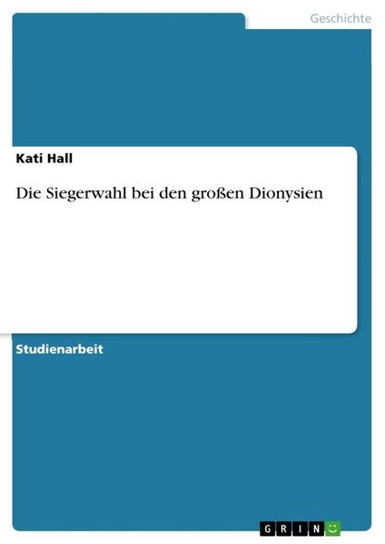 Die Siegerwahl bei den großen Dionysien, Taschenbuch von Kati Hall, GRIN, 9783656299790